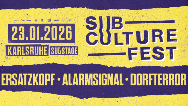 SUBCULTURE FEST: ALARMSIGNAL + ERSATZKOPF + DORFTERROR